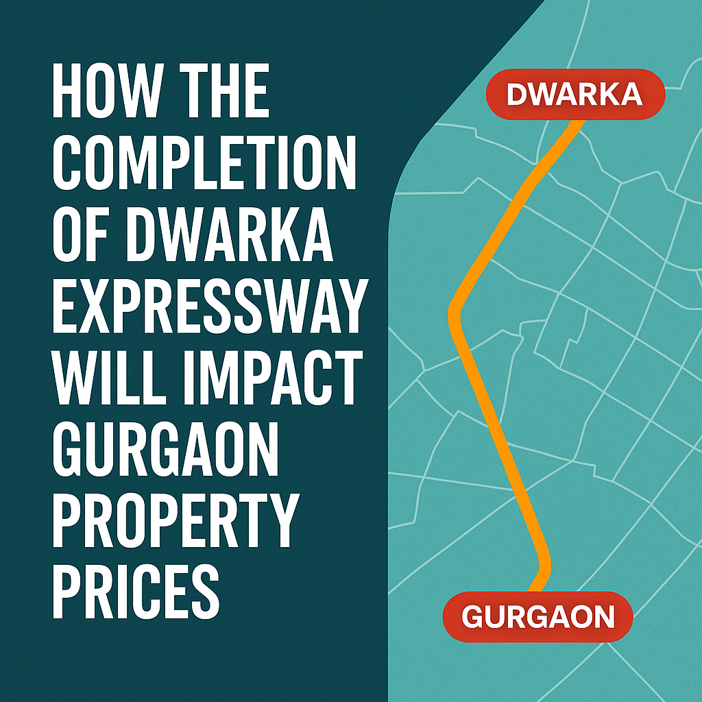 Dwarka Expressway Completion Impact on Gurgaon Property Prices – 2025